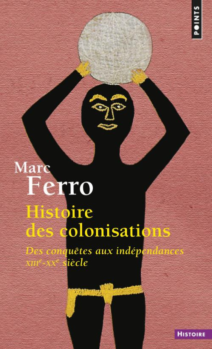 Emprunter HISTOIRE DES COLONISATIONS. Des conquêtes aux indépendances (13ème-20ème siècle) livre