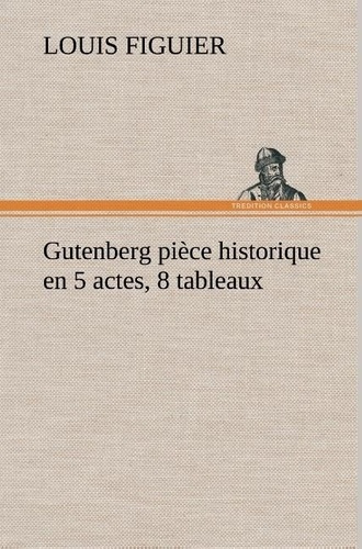 Emprunter Gutenberg pièce historique en 5 actes, 8 tableaux livre