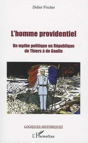 Emprunter L'homme providentiel de Thiers à de Gaulle. Un mythe politique en République livre