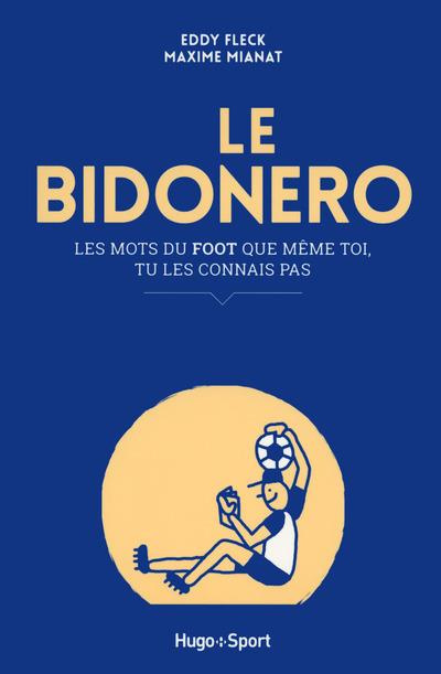 Emprunter Le bidonero. Les mots du foot que même toi, tu les connais même pas livre