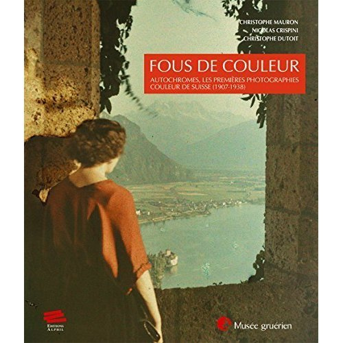 Emprunter Fous de couleur. Autochromes, les premières photographies couleur de Suisse (1907-1938) livre