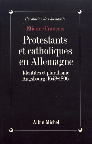 Emprunter Protestants et catholiques en Allemagne. Identités et pluralisme, Augsbourg, 1648-1806 livre