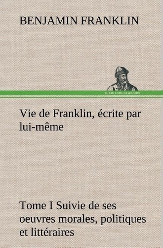 Emprunter Vie de Franklin écrite par lui-même. Tome 1 livre