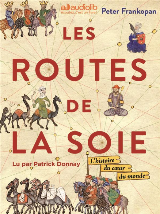 Emprunter Les Routes de la Soie. L'histoire du coeur du monde, 3 CD audio MP3 livre