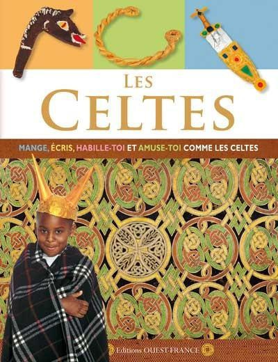 Emprunter Les Celtes. Mange, écris, habille-toi et amuse-toi comme les celtes livre