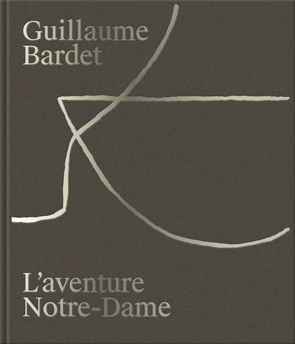 Emprunter Guillaume Bardet, l'aventure de Notre-Dame de Paris. La création du mobilier et de la vaisselle litu livre