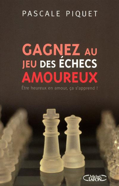 Emprunter Gagnez au jeu des échecs amoureux. Etre heureux en amour, ça s'apprend ! livre