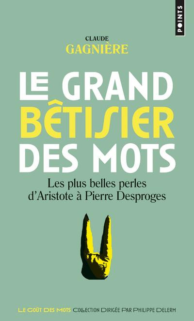Emprunter Le grand bêtisier des mots. Les plus belles perles d'Aristote à Pierre Desproges livre