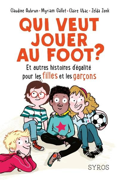 Emprunter Qui veut jouer au foot ? Et autres histoires d'égalité pour les filles et les garçons livre
