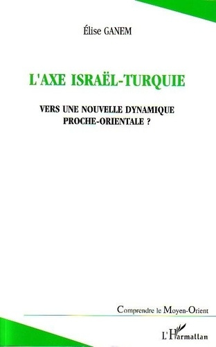 Emprunter L'axe Israël-Turquie : Vers une nouvelle dynamique proche-orientale ? livre