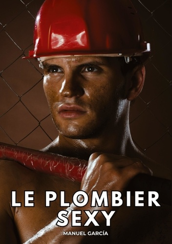 Emprunter Le Plombier Sexy. Histoires Érotiques Gay de Sexe Explicite livre