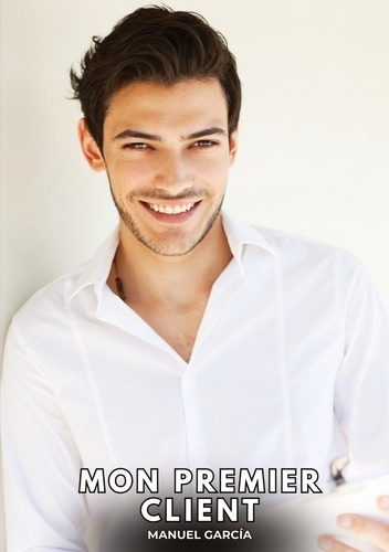 Emprunter Mon Premier Client. Histoires Érotiques Gay de Sexe Explicite livre