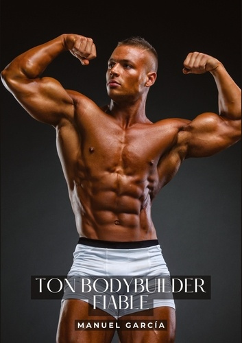 Emprunter Ton bodybuilder fiable. Histoires Érotiques Gay de Sexe Explicite - Gay French Erotic Stories livre