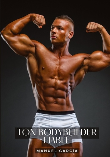 Emprunter Ton bodybuilder fiable. Histoires Érotiques Gay de Sexe Explicite - Gay French Erotic Stories livre