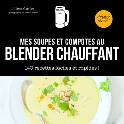 Emprunter Mes soupes et compotes au blender chauffant. 140 recettes faciles et rapides ! livre