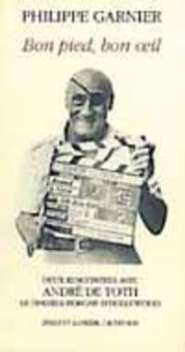 Emprunter Bon pied, bon oeil. Deux rencontres avec André de Toth, le dernier borgne d'Hollywood livre