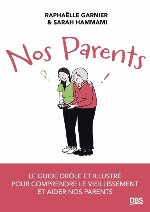 Emprunter Nos parents. Le guide drôle et illustré pour comprendre le vieillissement et aider nos parents livre