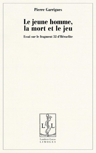 Emprunter Le jeune homme, la mort et le jeu - essai sur le fragment 52 d'Héraclite livre