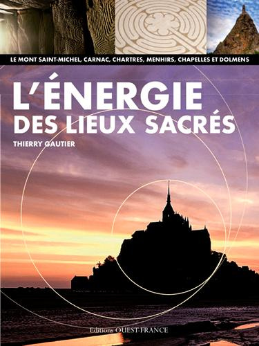 Emprunter L'énergie des lieux sacrés. Le Mont-Saint-Michel, Carnac, Chartres, menhirs, chapelles et dolmens livre