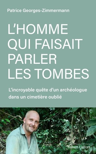 Emprunter L'homme qui faisait parler les tombes. L'incroyable quête d'un archéologue dans un cimetière oublié livre