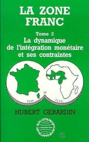 Emprunter La Zone franc. Tome 2, La dynamique de l'intégration monétaire et ses contraintes livre