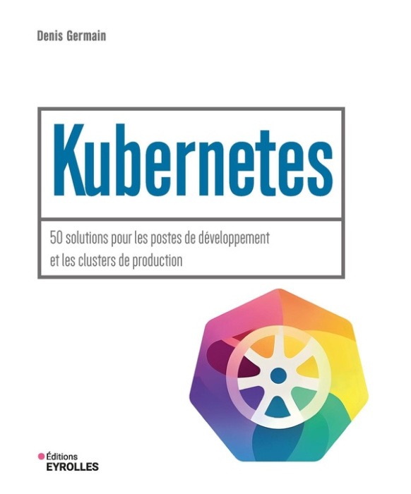 Emprunter Kubernetes. 50 solutions pour les postes de développement et les clusters de production livre