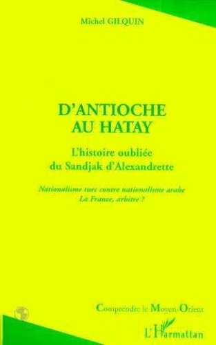 Emprunter D'Antioche au Hatay. L'histoire oubliée du Sandjak d'Alexandrette, nationalisme turc contre national livre