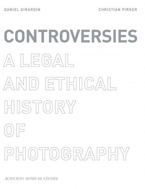 Emprunter CONTROVERSIES - A LEGAL AND ETHICAL HISTORY OF PHOTOGRAPHY livre