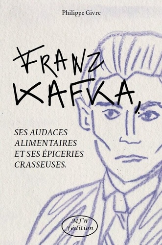 Emprunter Franz Kafka, ses audaces alimentaires et ses épiceries crasseuses livre