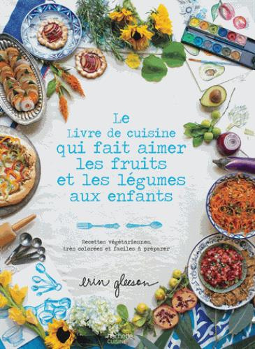 Emprunter Le livre de cuisine qui fait aimer les fruits et les légumes aux enfants. Recettes végétariennes, tr livre