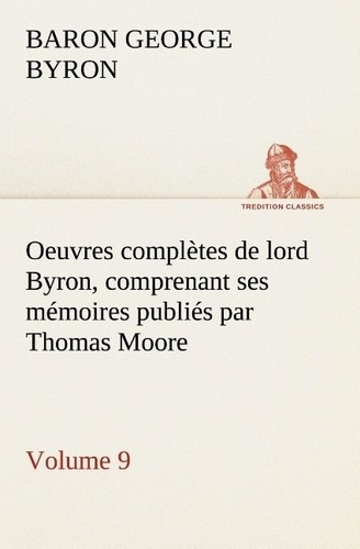 Emprunter Oeuvres complètes de lord Byron, Volume 9 comprenant ses mémoires publiés par Thomas Moore livre