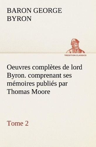 Emprunter Oeuvres complètes de lord Byron. Tome 2. comprenant ses mémoires publiés par Thomas Moore livre