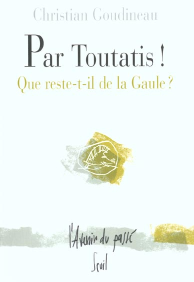 Emprunter Par Toutatis ! Que reste-t-il de la Gaule ? livre
