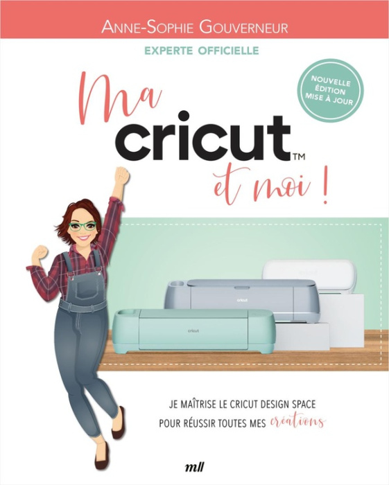 Emprunter Ma Cricut et moi ! Je maîtrise le Cricut Design Space pour réussir toutes mes créations ! Edition re livre