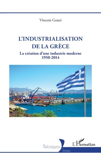 Emprunter L’industrialisation de la Grèce. La création d’une industrie moderne 1950-2014 livre