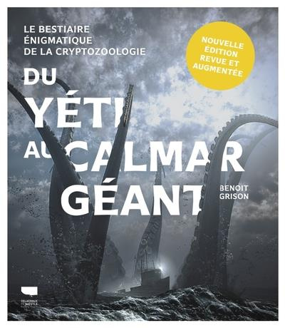 Emprunter Du yéti au calmar géant. Le bestiaire énigmatique de la cryptozoologie, Edition revue et augmentée livre