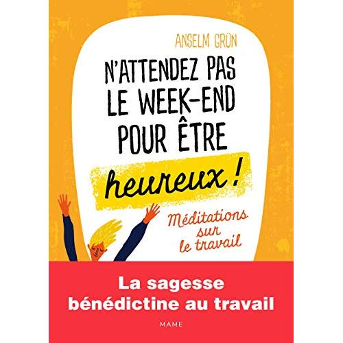 Emprunter N'attendez pas le week-end pour être heureux ! Méditations sur le travail livre