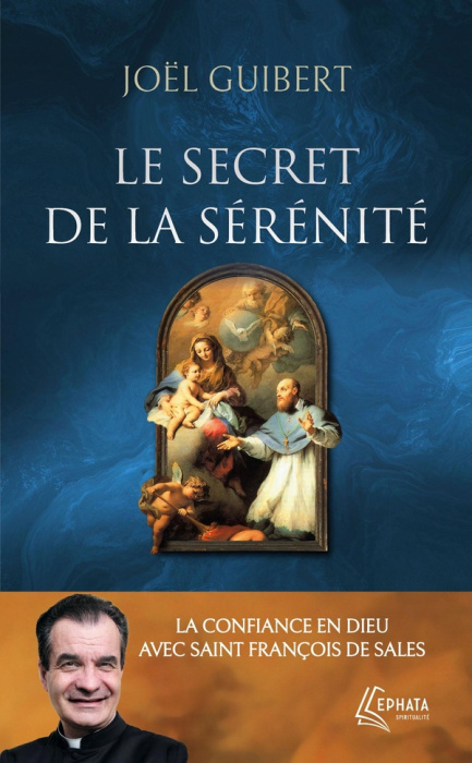 Emprunter Le secret de la sérénité. La confiance en Dieu avec saint François de Sales livre