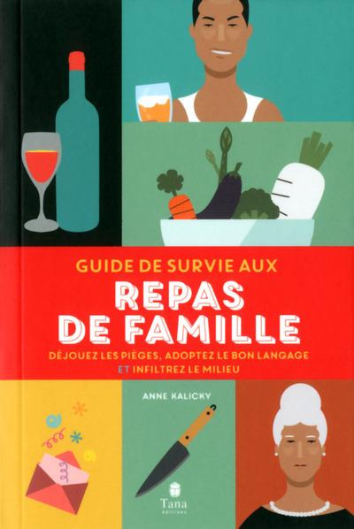 Emprunter Guide de survie aux repas de famille. Déjouez les pièges, adoptez le bon langage et inflitrez le mil livre