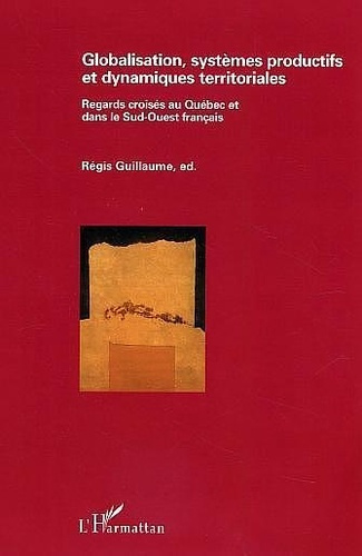 Emprunter Globalisation, systèmes productifs et dynamiques territoriales. Regards croisés au Québec et dans le livre