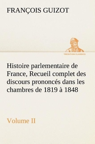 Emprunter Histoire parlementaire de France, Volume II. Recueil complet des discours prononcés dans les chambre livre