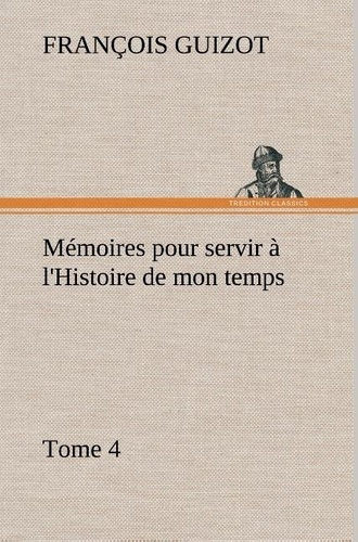 Emprunter Mémoires pour servir à l'Histoire de mon temps (Tome 4) livre