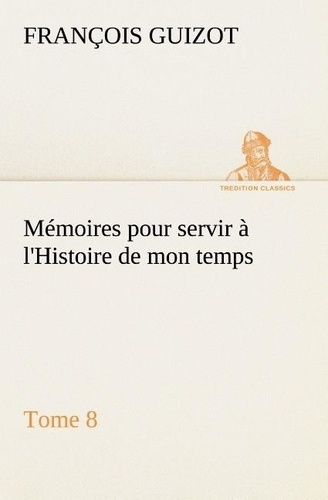 Emprunter Mémoires pour servir à l'Histoire de mon temps (Tome 8) livre