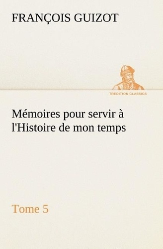 Emprunter Mémoires pour servir à l'Histoire de mon temps (Tome 5) livre