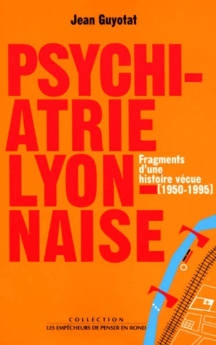 Emprunter Psychiatrie lyonnaise. Fragments d'une histoire vécue (1950-1995) livre