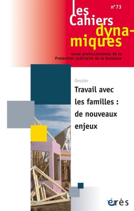 Emprunter Les Cahiers dynamiques N° 73, novembre 2018 : Travail avec les familles : de nouveaux enjeux livre