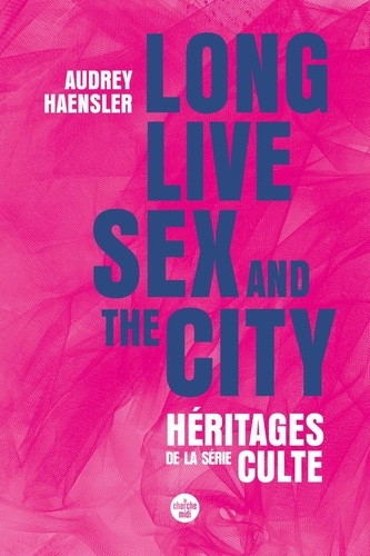 Emprunter Long Lives Sex and the City. Héritages de la série culte livre