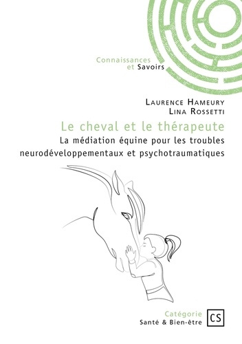 Emprunter Le cheval et le thérapeute. La médiation équine pour les troubles neurodéveloppementaux et psychotra livre