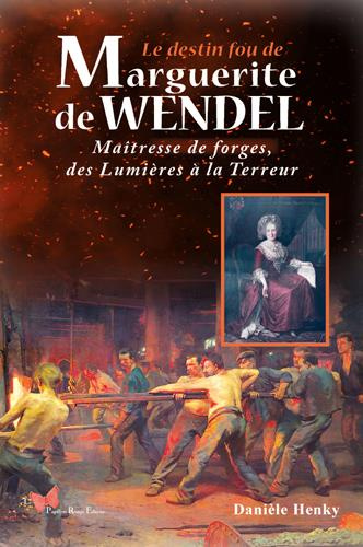 Emprunter Le destin fou de Marguerite de Wendel. Maîtresse de forges, des Lumières à la Terreur livre