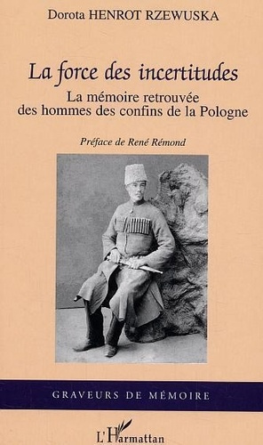 Emprunter La force des incertitudes : la mémoire retrouvée des hommes des confins de la Pologne livre